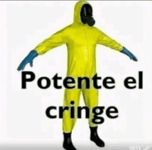 a person wearing a yellow hazmat suit with the words potente el cringe written on it