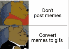 a picture of winnie the pooh with the words " don t post memes convert memes to gifs "