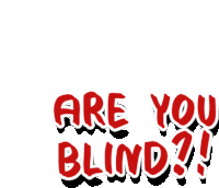 a sign that says " are you blind " on it