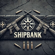 a sign that says shipbank on it with guns and bullets