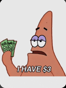 patrick star from spongebob squarepants holding a stack of money and saying i have $ 3