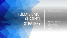 puma 's omni channel strategy made by abdullah ali mohammed ossama ahmad afzal