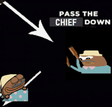 a black background with a white arrow pointing to a cartoon character and the words pass the chief down