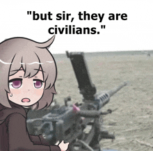 a picture of a girl with the words " but sir they are civilians " on the bottom