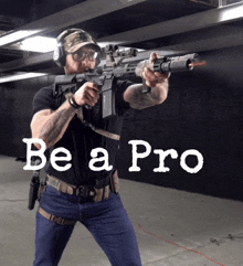 a man holding a gun with the words " be a pro " on the bottom