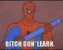 a cartoon of spider-man holding a blue stick and saying `` bitch gon ' learn '' .