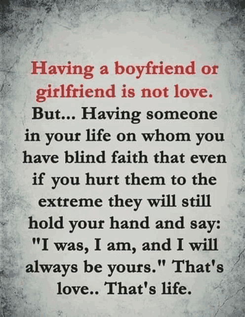 having a boyfriend or girlfriend is not love but having someone in your life on whom you have blind faith