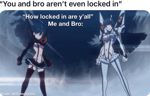 a meme that says you and bro aren t even locked in