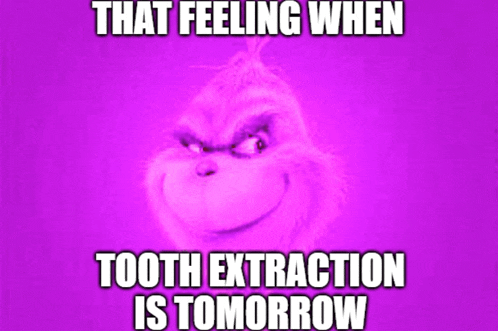 a purple grinch with the words that feeling when tooth extraction is tomorrow written on it