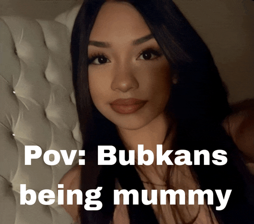 a picture of a woman with the words pov : bubkans being mummy below her