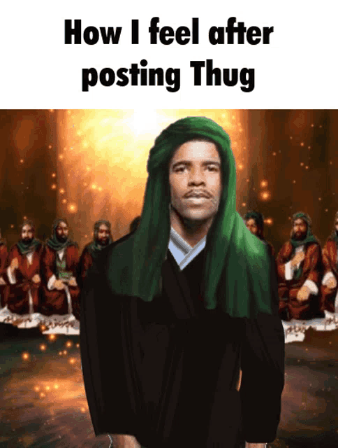 a man in a green turban is standing in front of a group of people with the words how i feel after posting thug below him