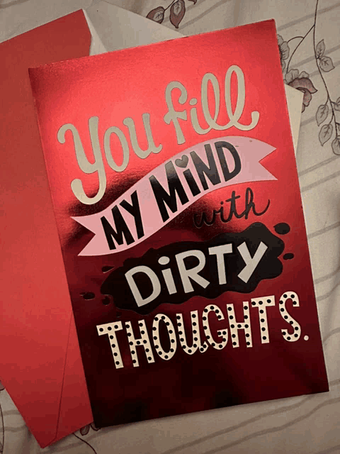 a red valentine 's day card that says you fill my mind with dirty thoughts