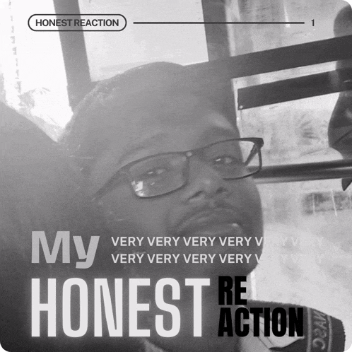 a black and white photo of a man with the words my very very very very very very very honest reaction