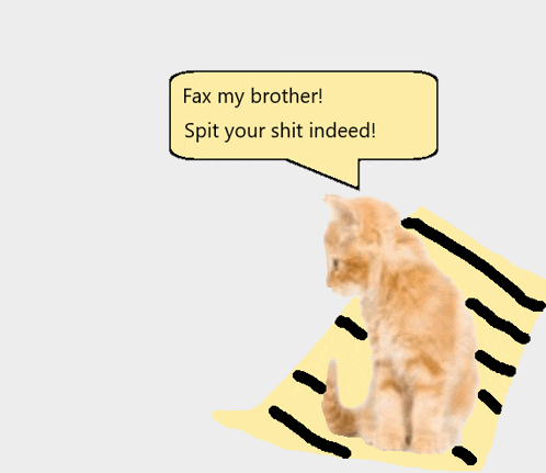 a cat is sitting on a piece of paper with a speech bubble that says fax my brother spit your shit indeed