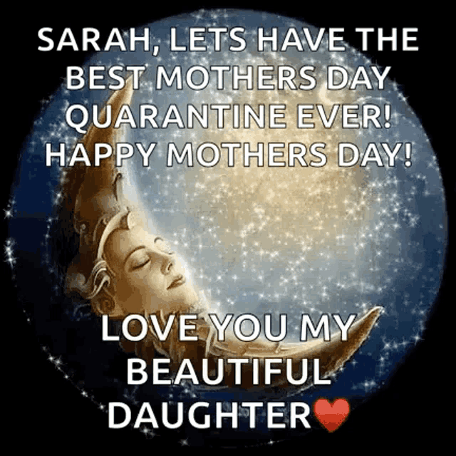 sarah lets have the best mothers day quarantine ever ! happy mothers day ! love you my beautiful daughter