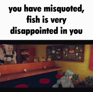 a picture of a restaurant with the words you have misquoted fish is very disappointed in you