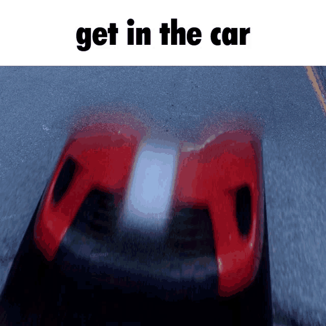 a picture of a red car with the words get in the car