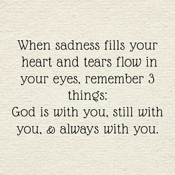 when sadness fills your heart and tears flow in your eyes remember 3 things