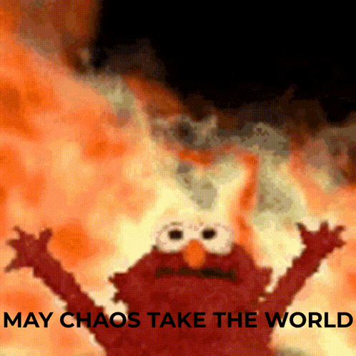 elmo is surrounded by flames with the words may chaos take the world