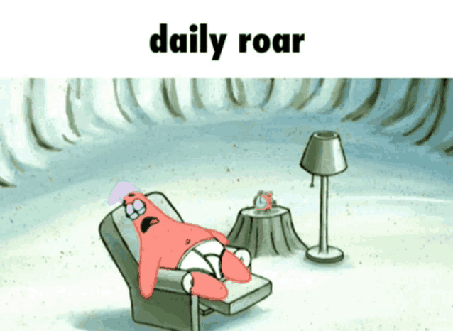 patrick star from spongebob is laying in a chair with the words daily roar above him