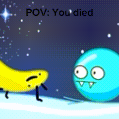 a cartoon of a banana and a blue ball with the words " pov : you died " on the bottom