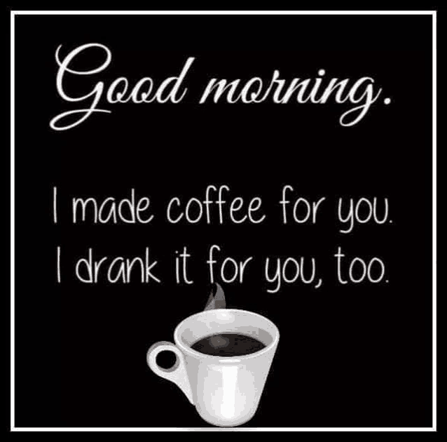 a cup of coffee is on a black background with a good morning message .