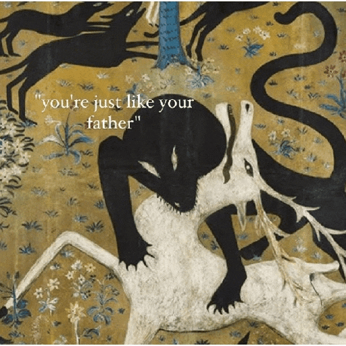 a painting of a unicorn with the words " you 're just like your father " on the bottom