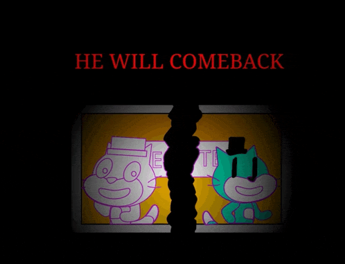 a picture of two cartoon characters with the words he will comeback