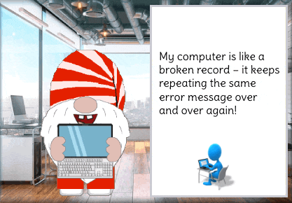 a computer is like a broken record - it keeps repeating the same error message over and over again !