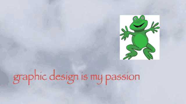 a picture of a green frog with the words graphic design is my passion below it