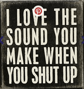 a sign that says ' i love the sound you make when you shut up ' on it