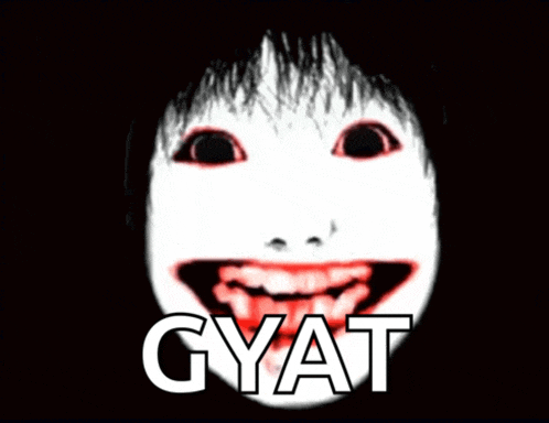 a picture of a scary face with the word gyat written below it