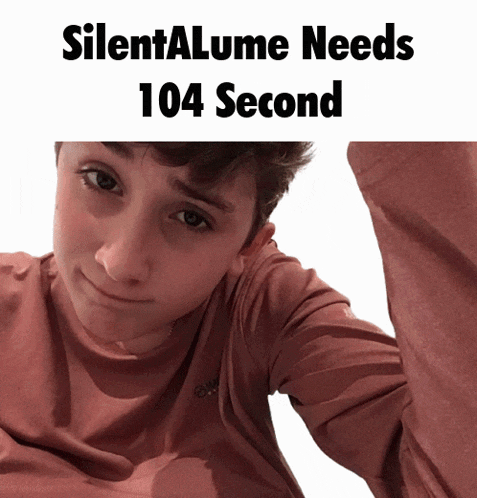 a picture of a boy with the words silentalume needs 104 second written above him