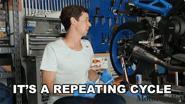 a man sitting in front of a motorcycle with the words " it 's a repeating cycle " above him