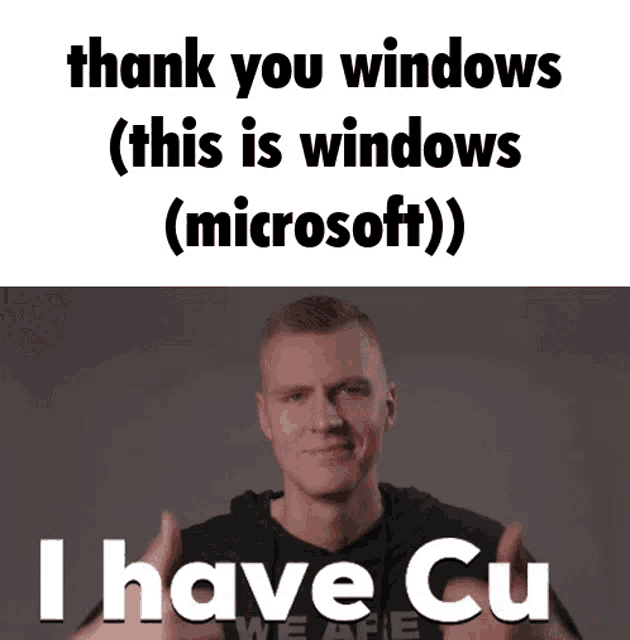 a man giving a thumbs up with the words thank you windows ( this is windows ( microsoft ) ) i have cu below him