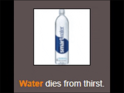 a bottle of smartwater with the words water dies from thirst below it