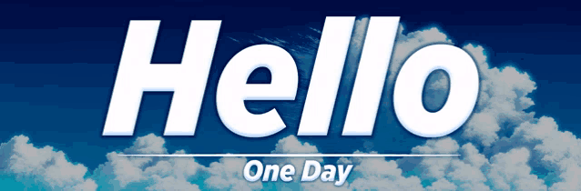 a blue sky with white clouds and the word hello one day