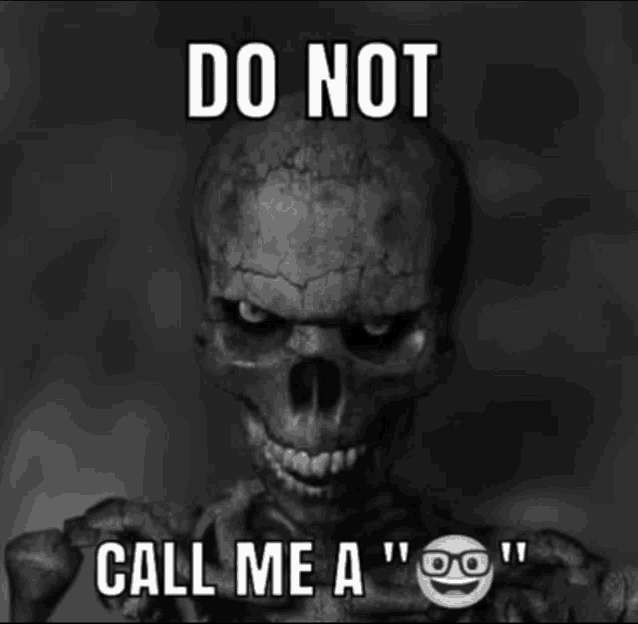 a black and white photo of a skeleton saying do not call me a