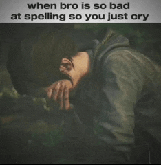 a picture of a person crying with a caption that says when bro is so bad at spelling so you just cry