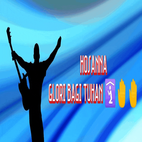 a silhouette of a man holding a guitar and the words hosanna glori bagi tuhan