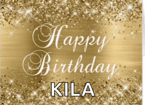 a gold background with the words happy birthday kila