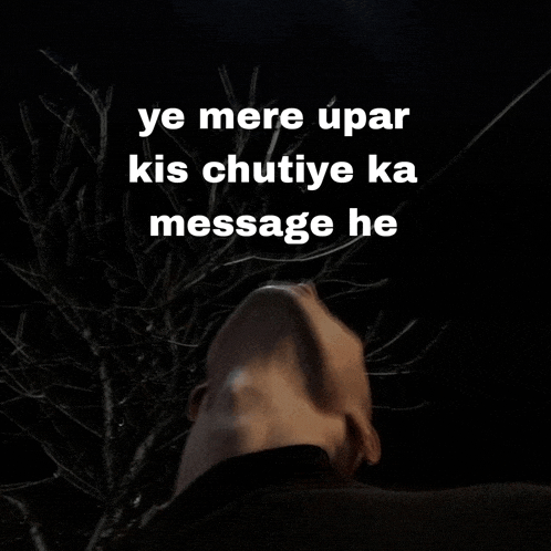 a man looking up at a tree with the words ye mere upar kis chutiye ka message he written above him