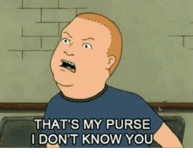 a cartoon character from king of the hill says `` that 's my purse i don 't know you ''