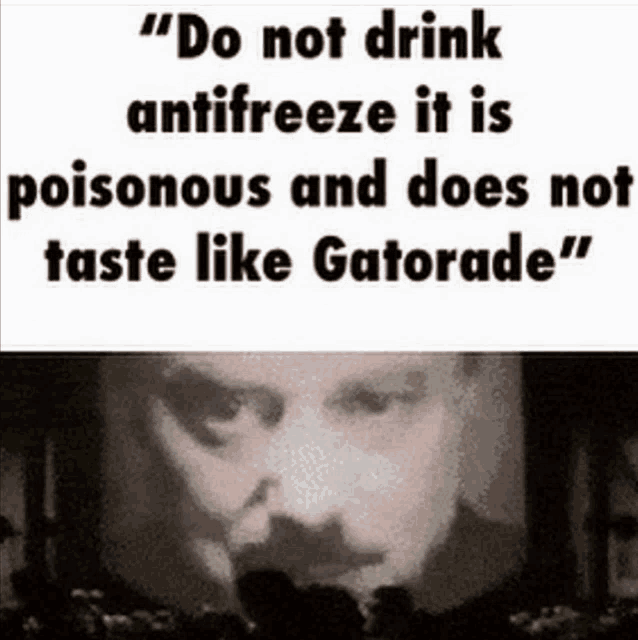 a sign that says do not drink antifreeze is poisonous and does not taste like gatorade