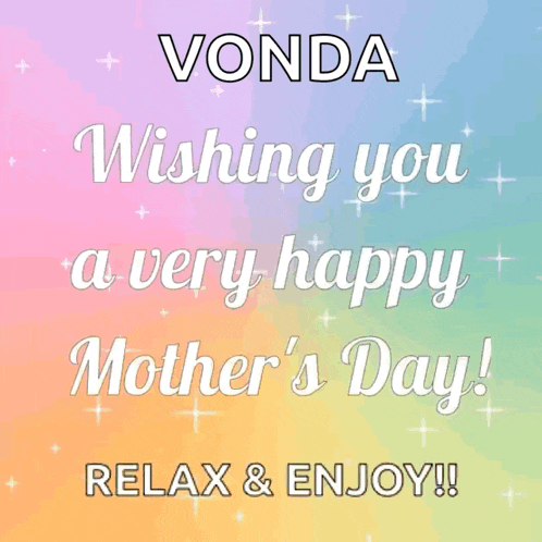 vonda wishing you a very happy mother 's day relax & enjoy