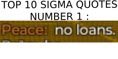 top 10 sigma quotes number 1 : peace ; no loans .