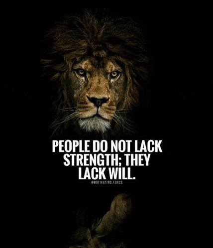 a picture of a lion with a quote on it that says people do not lack strength they lack will