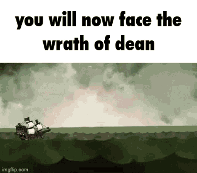 a picture of a ship in the ocean with the words you will now face the wrath of dean .