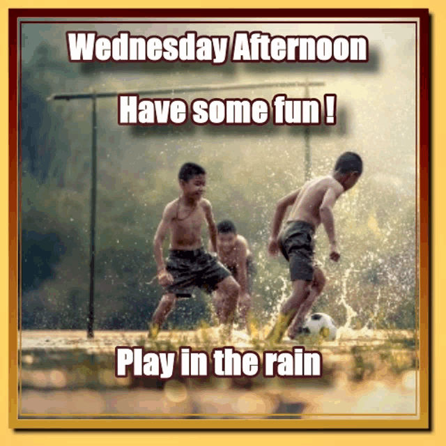 wednesday afternoon have some fun play in the rain written on a card