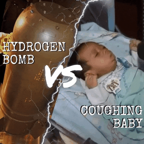 a picture of a hydrogen bomb and a picture of a coughing baby